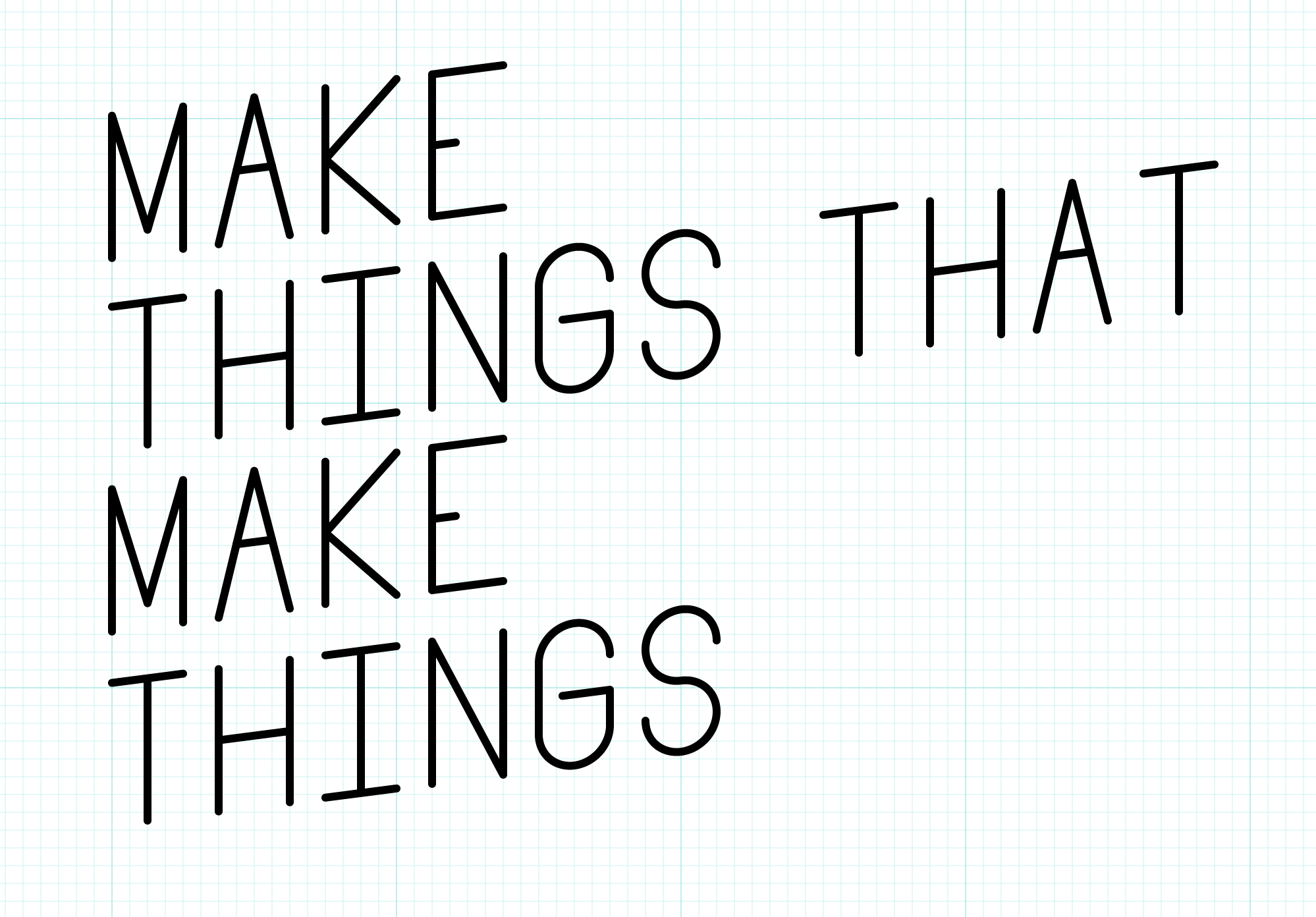 Make Things that Make Things